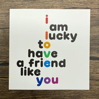 Quotable Card: I am lucky to have a friend like you