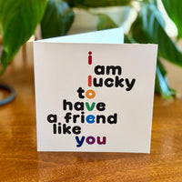 Quotable Card: I am lucky to have a friend like you