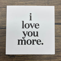 Quotable Card: I love you more.