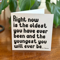 Quotable Card: Right now is the oldest...