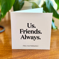 Quotable Card: Us friends always.