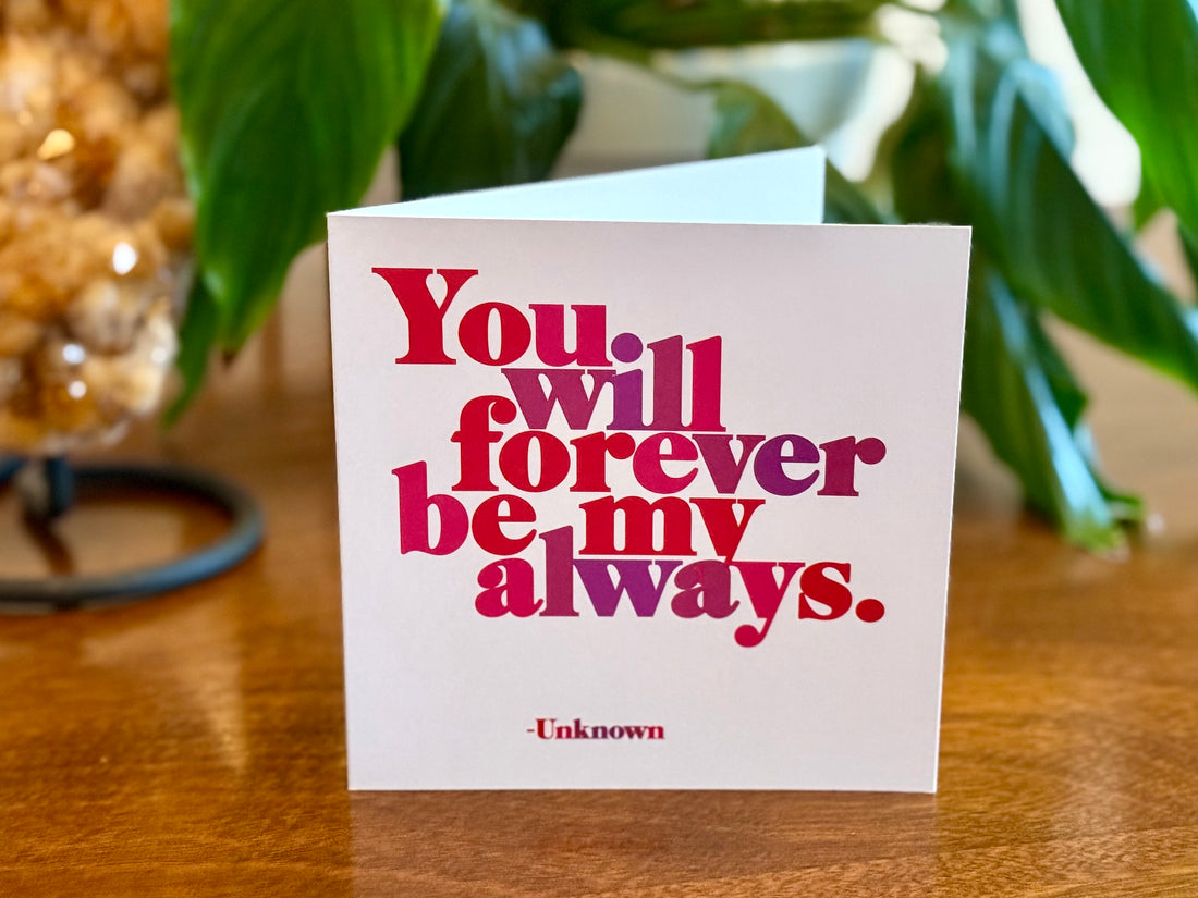 Quotable Card: You will forever be my always.
