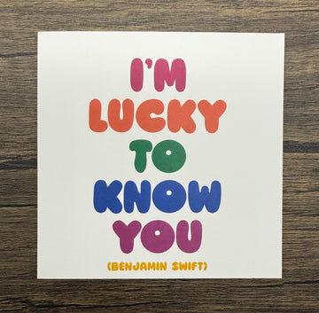 Quotable Card: I'm lucky to know you