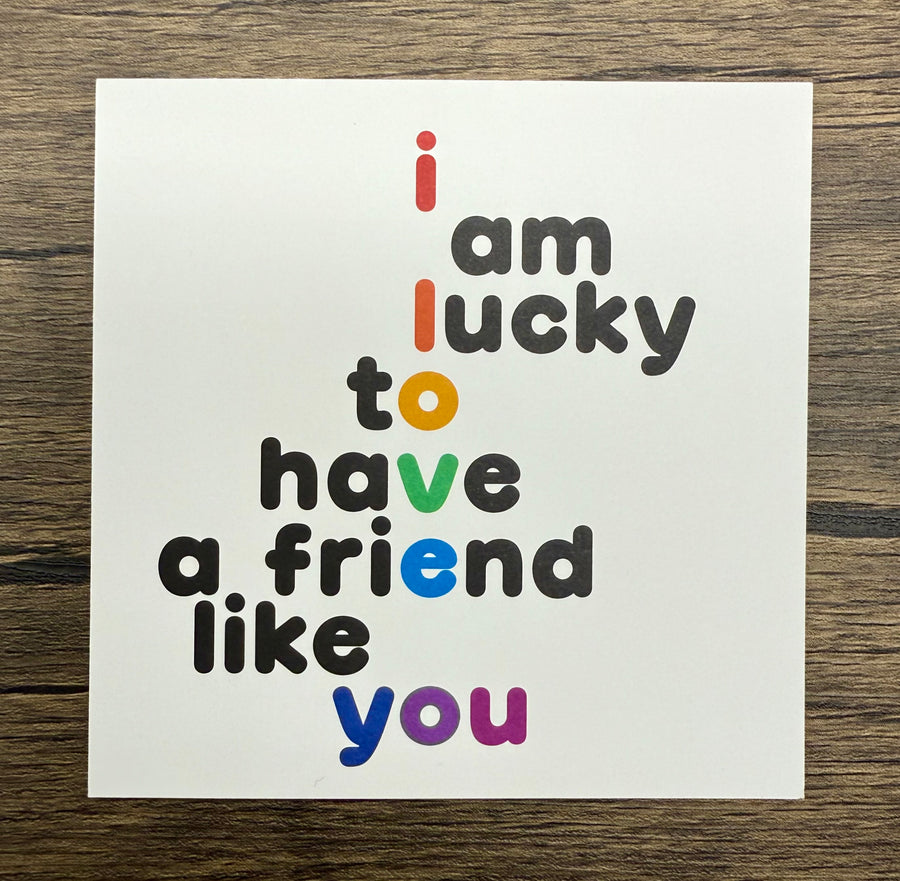 Quotable Card: I am lucky to have a friend like you