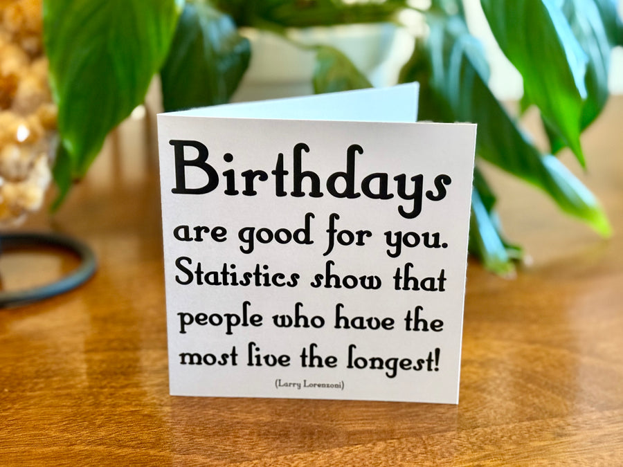 Quotable Card: Birthdays are good for you...