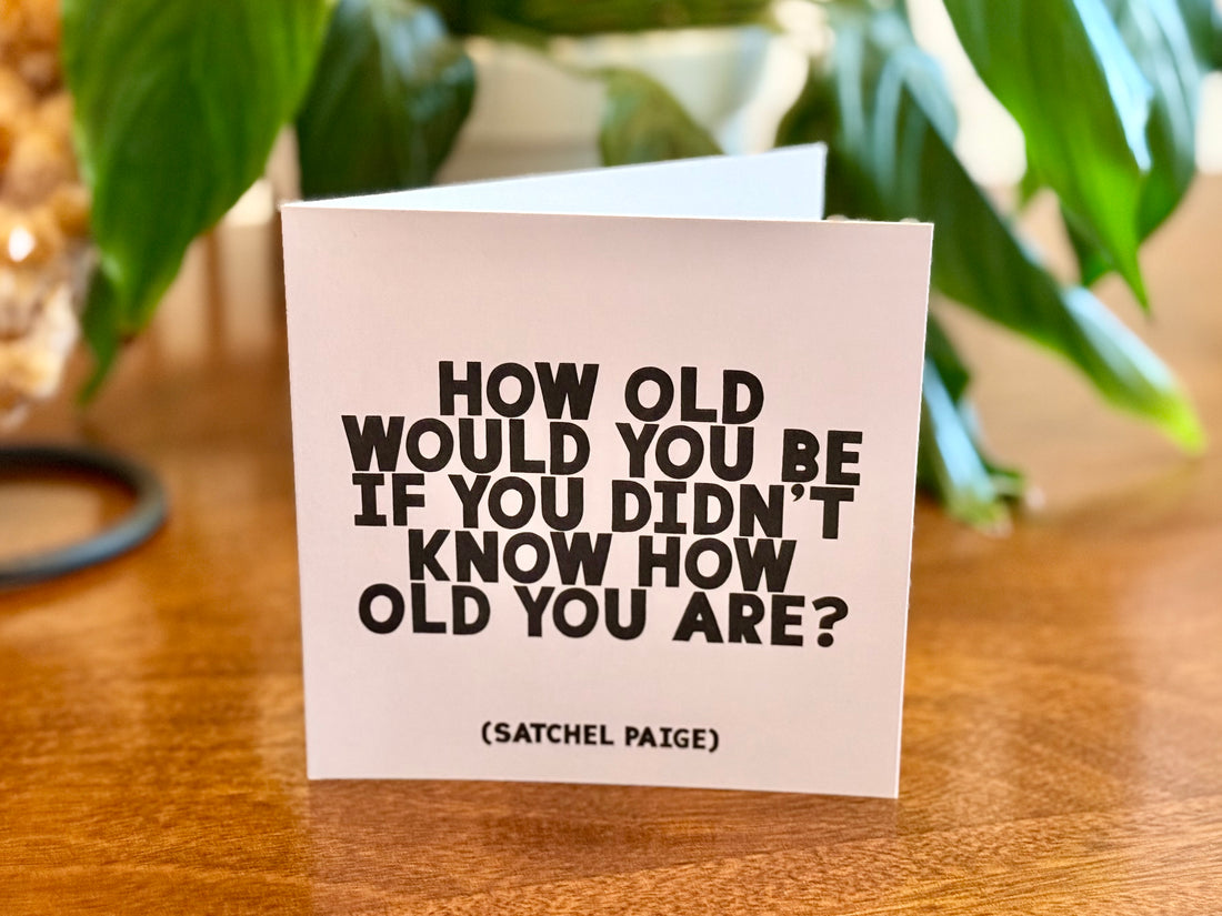Quotable Card: How old would you be...