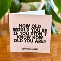 Quotable Card: How old would you be...
