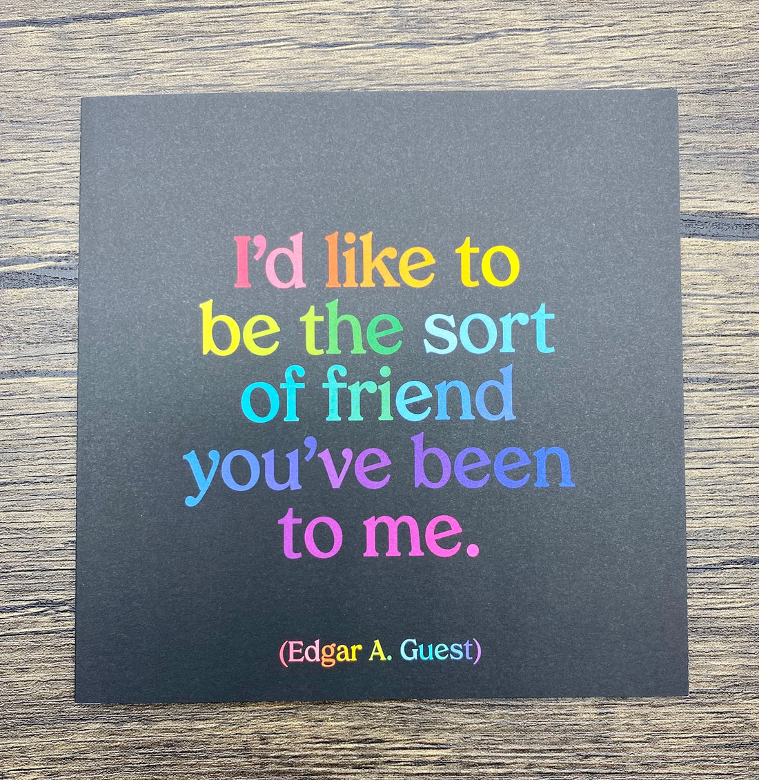 Quotable Card: I'd like to be the sort of friend...