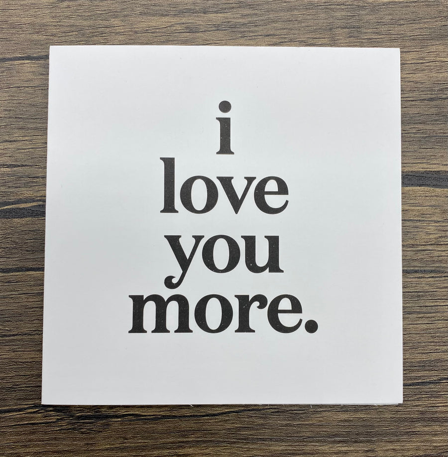 Quotable Card: I love you more.