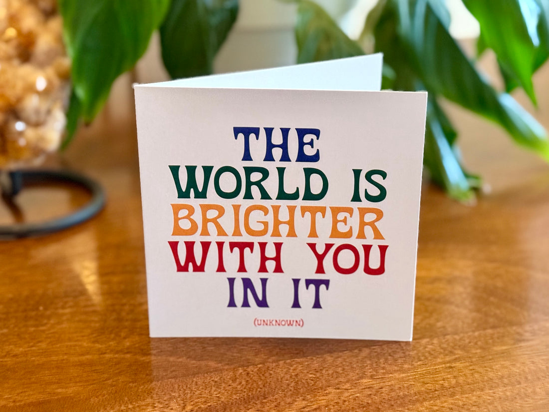 Quotable Card: The world is brighter with you...