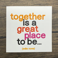 Quotable Card: Together is a great place to be