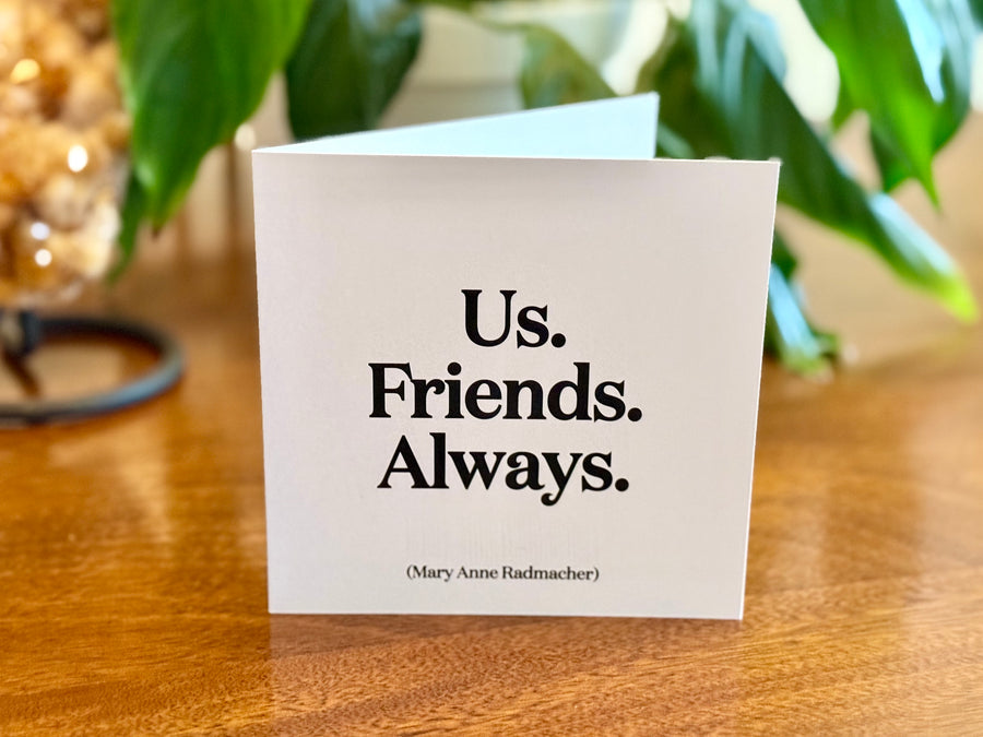Quotable Card: Us friends always.