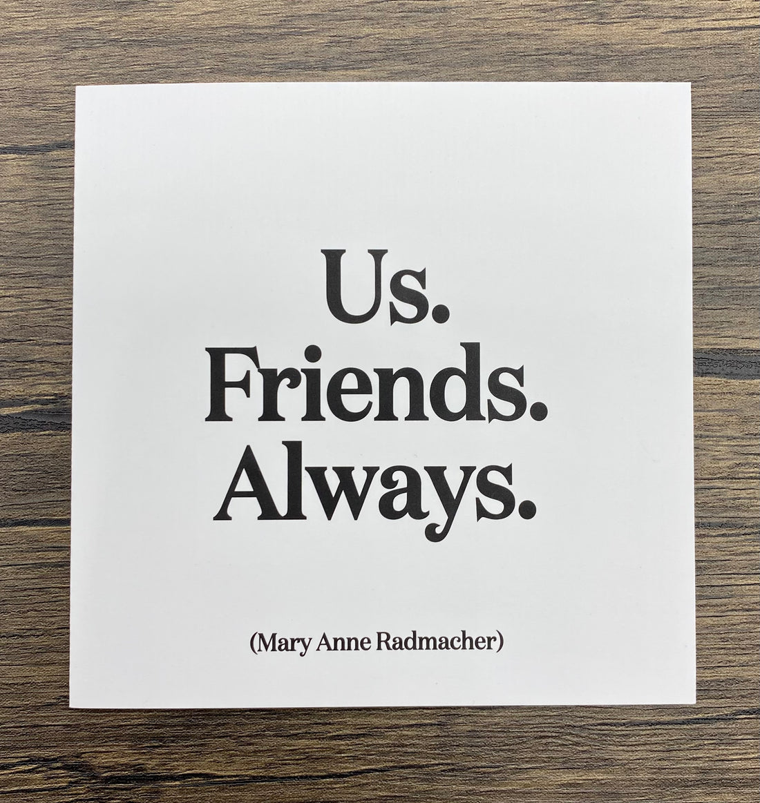 Quotable Card: Us friends always.