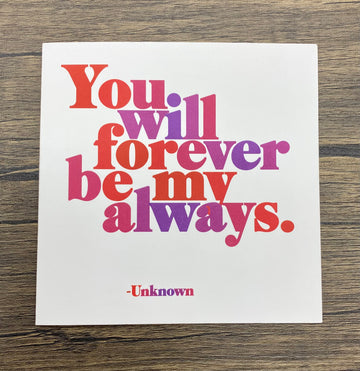 Quotable Card: You will forever be my always.